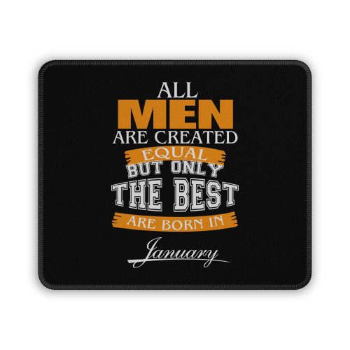 All Men Are Created Equal But Only The Best Are Born In January Mouse Pad