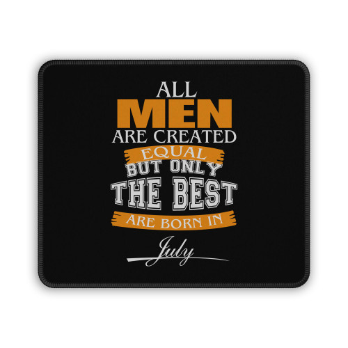 All Men Are Created Equal But Only The Best Are Born In July Mouse Pad