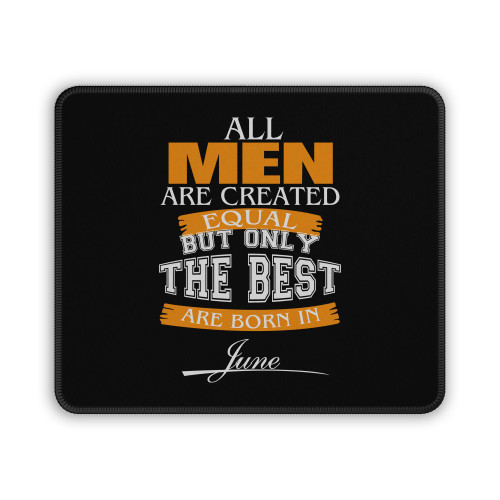 All Men Are Created Equal But Only The Best Are Born In June Mouse Pad
