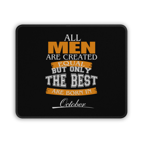 All Men Are Created Equal But Only The Best Are Born In October Mouse Pad