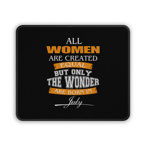 All Women Are Created Equal But Only The Best Are Born In July Mouse Pad All Women Are Created Equal But Only The Best Are Born In July Mouse Pad
