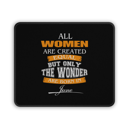 All Women Are Created Equal But Only The Best Are Born In June Mouse Pad