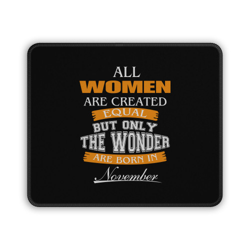 All Women Are Created Equal But Only The Best Are Born In November Mouse Pad All Women Are Created Equal But Only The Best Are Born In November Mouse Pad