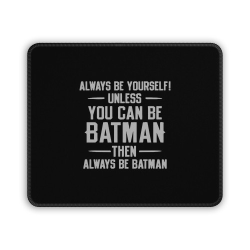 Always Be Yourself You Can Be Batman Mouse Pad