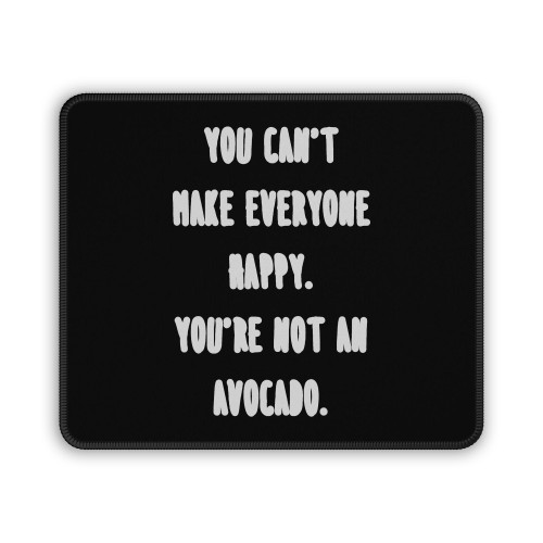 Avocado You Can't Make Everyone Happy Mouse Pad