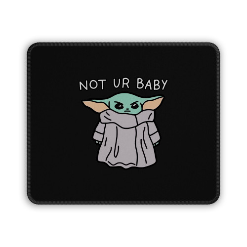 Baby Yoda Not Your Baby Mouse Pad Baby Yoda Not Your Baby Mouse Pad