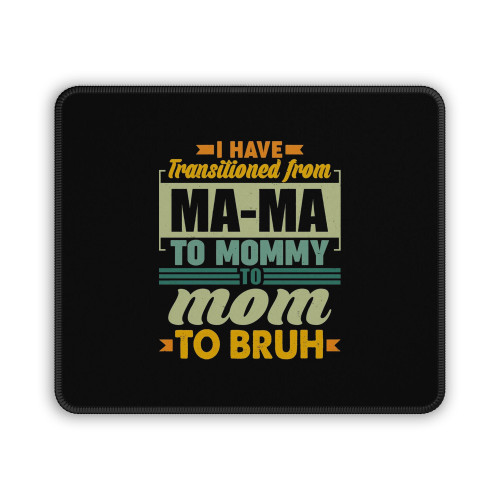 Ma-Ma To Mommy To Mom To Bruh Mouse Pad