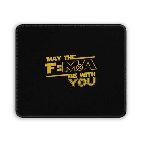May The Force Equals Mass Times Acceleration F=Ma Mouse Pad