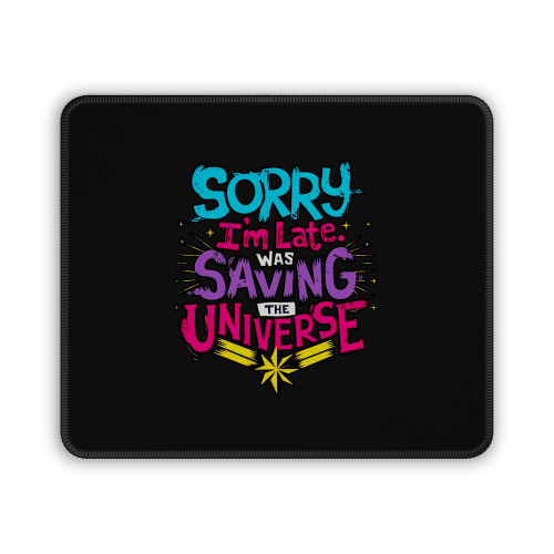 Marvel Avengers Captain Marvel Sorry I'm Late Was Saving The Universe Mouse Pad