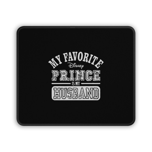 My Favorite Disney Prince Is My Husband 3 2 Mouse Pad