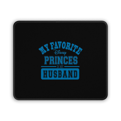 My Favorite Disney Princes Is My Husband Mouse Pad