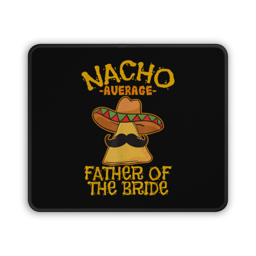 Nacho Average Father Of The Bride Mexican Dad Cinco De Mayo Mouse Pad