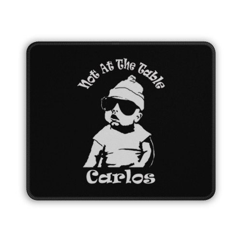 Not At The Table Carlos Mouse Pad