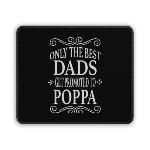 Only The Best Dads Get Promoted To Poppa Mouse Pad