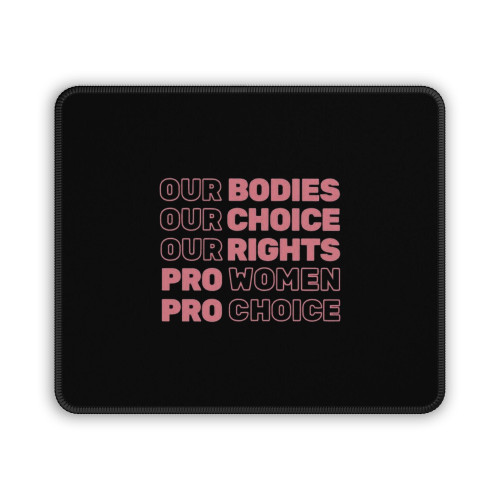 Our Bodies Our Choice Our Rights Pro Women Pro Choice Mouse Pad