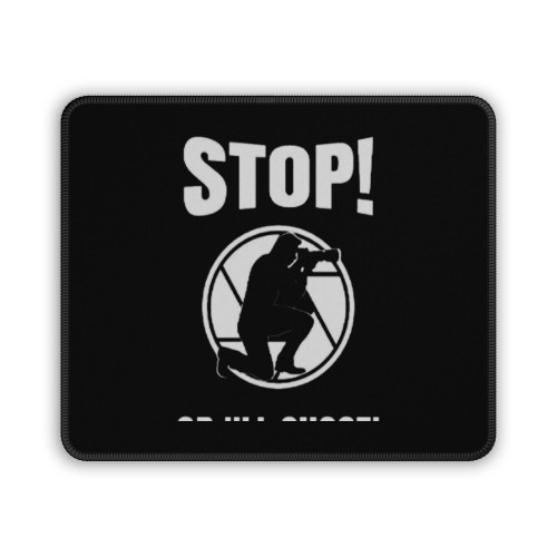 Photographers Stop Or I Ll Shoot Camera Mouse Pad