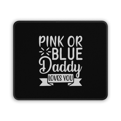 Pink Or Blue Daddy Love You Mouse Pad