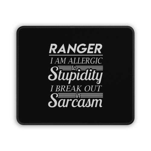 Ranger I Am Allergic To Stupidity I Break Out In Sarcasm Mouse Pad