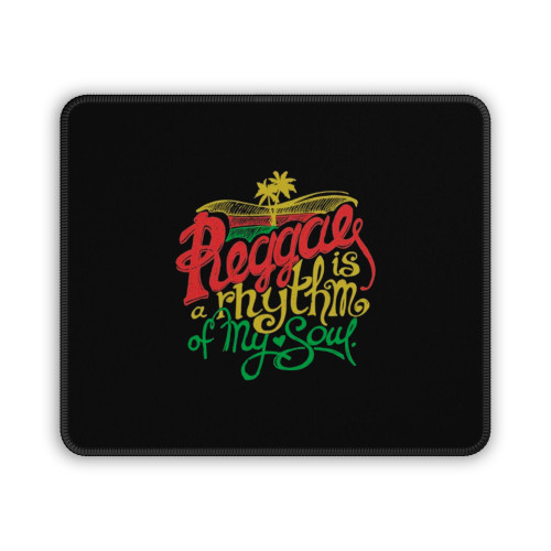 Reggae Is The Rhythm Of My Soul Mouse Pad
