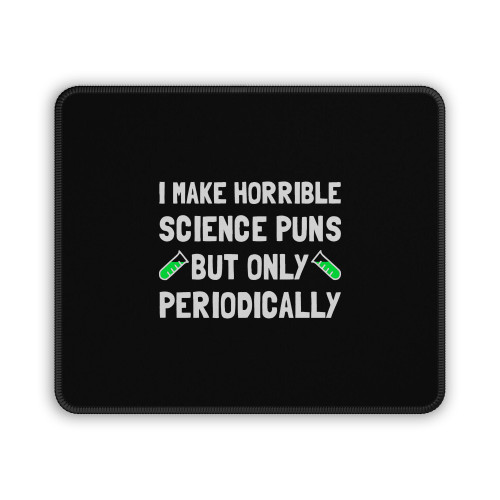Science Puns Periodically Mouse Pad