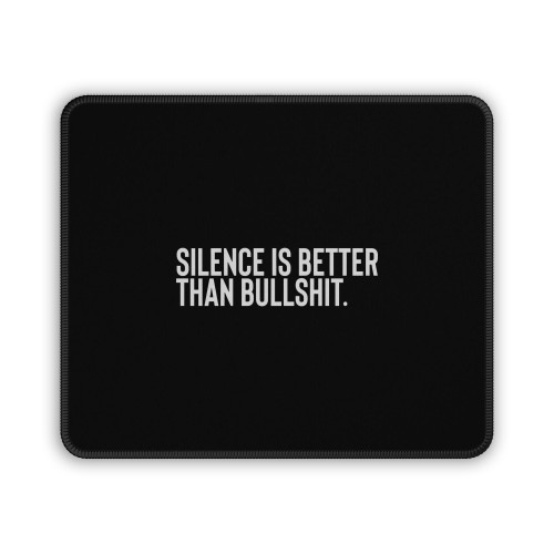 Silence Is Better Than Bullshit Mouse Pad Silence Is Better Than Bullshit Mouse Pad