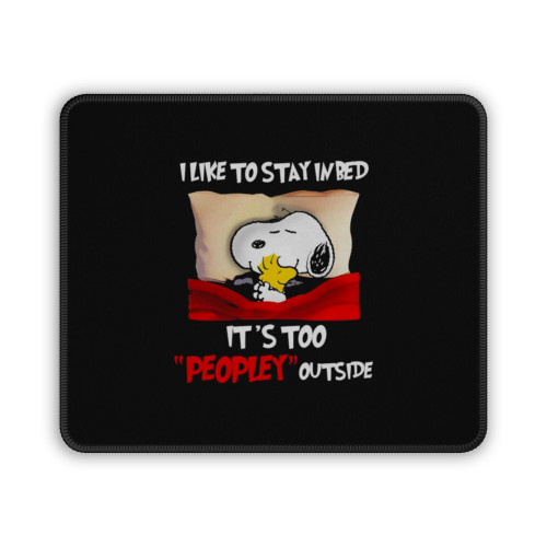 Snoopy And Woodstock I Like To Stay In Bed Its Too Peopley Outside Mouse Pad