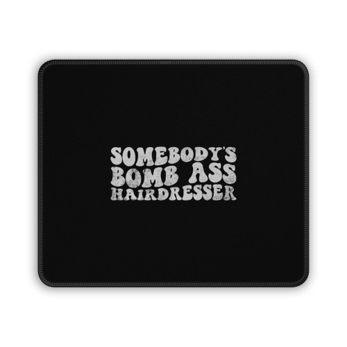 Somebody's Bomb Ass Hairdresser Mouse Pad