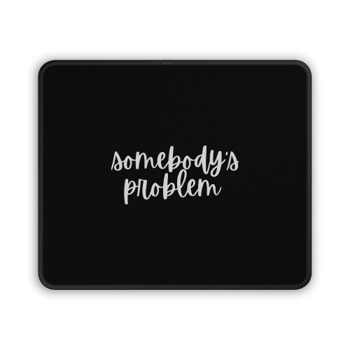 Somebody Problem Mouse Pad