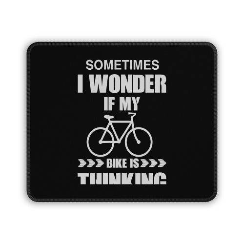 Sometimes I Wonder If My Bike Is Thinking About Me Too Mouse Pad