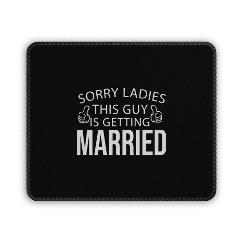 Sorry Ladies This Guy Is Gretting Married Bachelor Party Mouse Pad