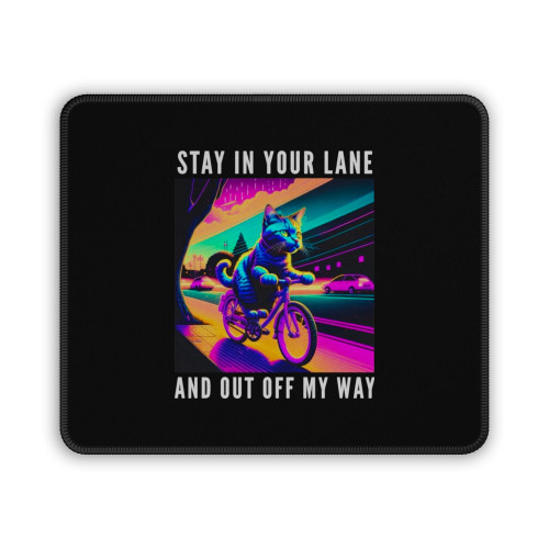 Stay In Your Lane Cat Bicycle And Out Off My Way Mouse Pad