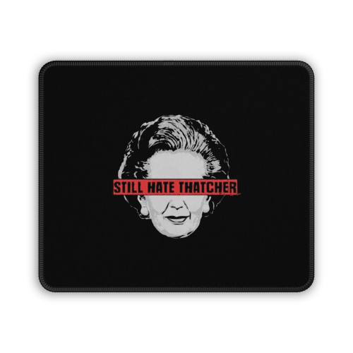 Still Hate Thatcher Mouse Pad Still Hate Thatcher Mouse Pad