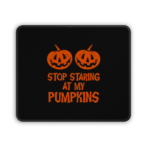 Stop Staring At My Pumpkins Mouse Pad
