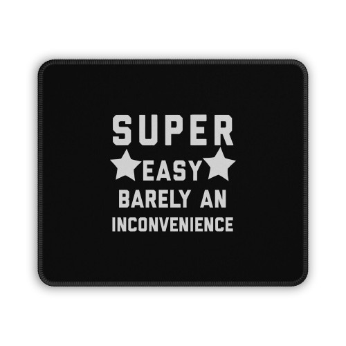 Super Easy Barely An Inconvenience Mouse Pad