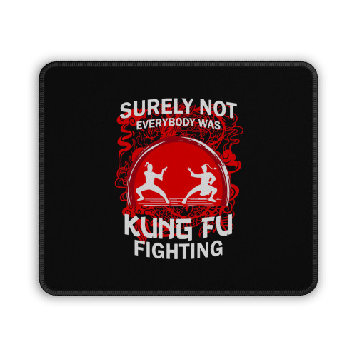 Surely Not Everybody Was Kung Fu Fighting 23 Mouse Pad