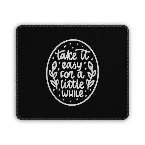 Take It Easy For A Little While Mouse Pad
