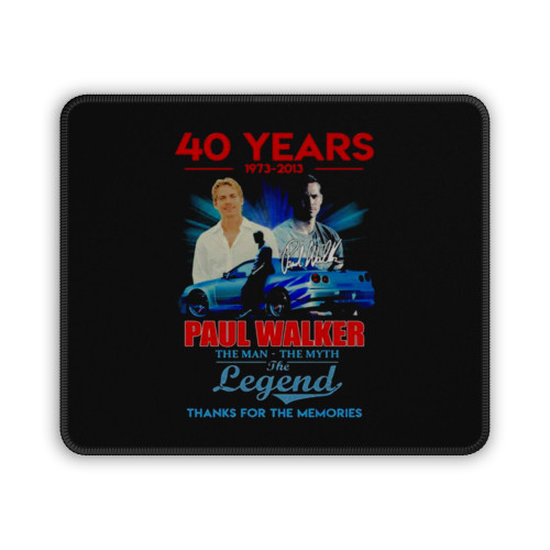 The Legends Paul Walker 40 Years 1973 2013 The Man The Myth The Legend Signature Thanks For The Memories Mouse Pad