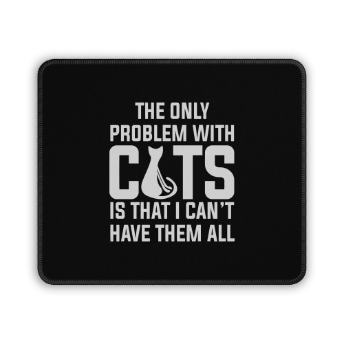 The Only Problem With Cats Is That I Vant Have Them All Mouse Pad