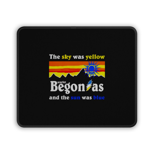 The Sky Was Yellow Scarlet Begonias And The Sun Was Blue Mouse Pad