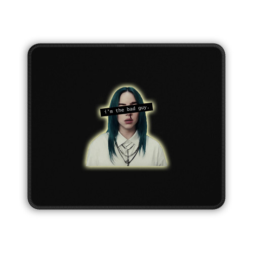 Billie Eilish Bad Guy I Am The Bad Guy Mouse Pad
