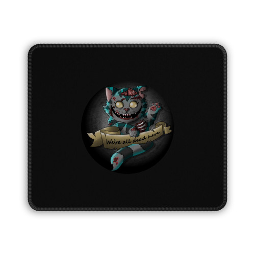 Cheshire Cat The Zombie We Are All Dead Here Mouse Pad