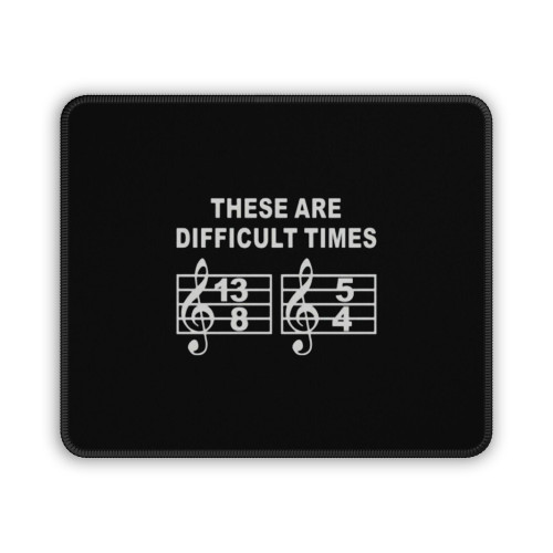 These Are Difficult Times Funny Musical Note Mouse Pad