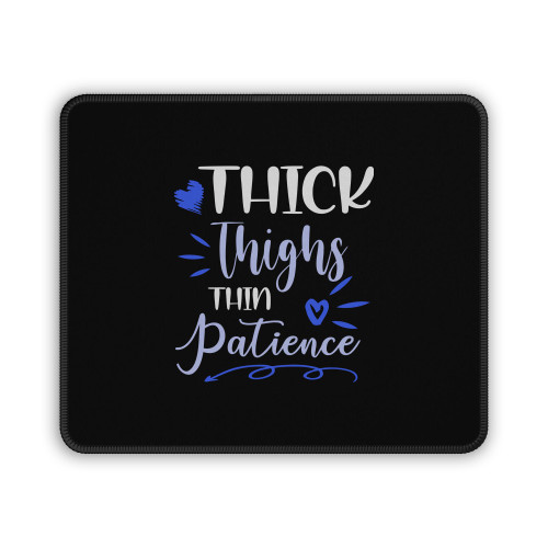 Thick Thighs Thin Patience Funny 3 Mouse Pad