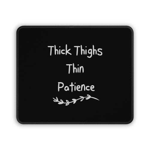 Thick Thighs Thin Patience White Mouse Pad