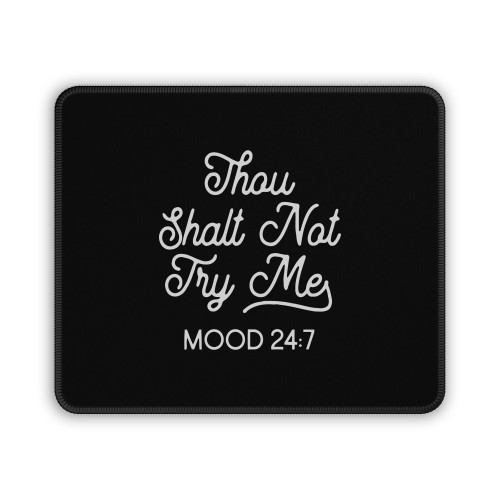 Thou Shalt Not Try Me Mood 24 7 2  Mouse Pad