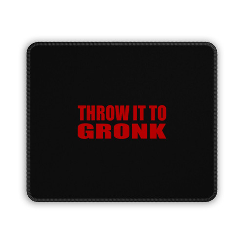 Throw It To Gronk Mouse Pad