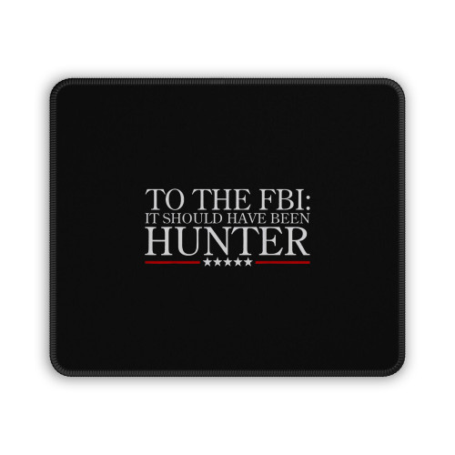 To The Fbi It Should Have Been Hunter Mouse Pad
