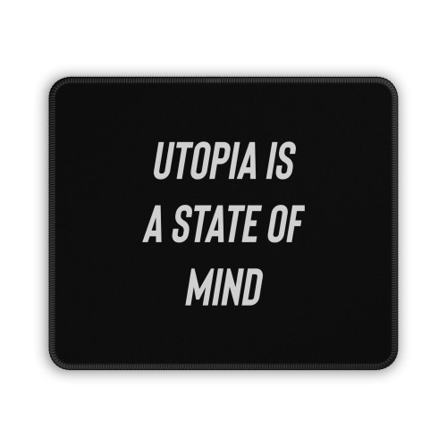 Utopia Is A State Of Mind Mouse Pad