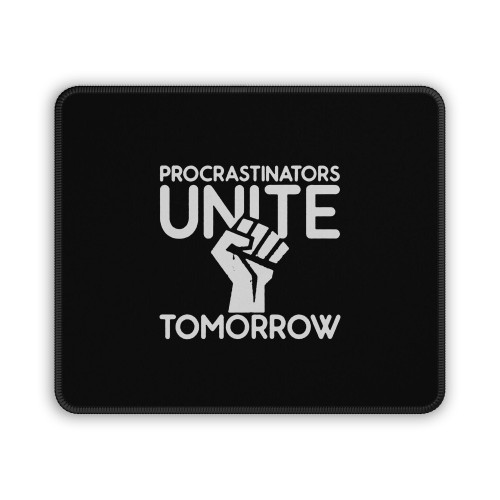 Procrastinators Unite Tomorrow Funny Mouse Pad