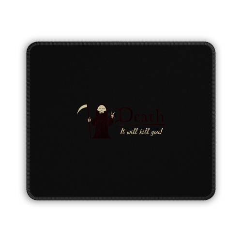 Death It Will Kill You Mouse Pad